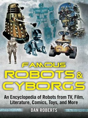cover image of Famous Robots and Cyborgs: an Encyclopedia of Robots from TV, Film, Literature, Comics, Toys, and More